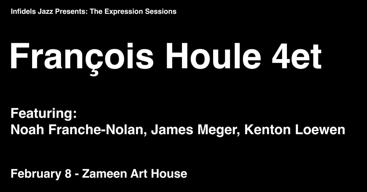 Infidels Jazz Presents: Fran\u00e7ois Houle 4et at Zameen Art House