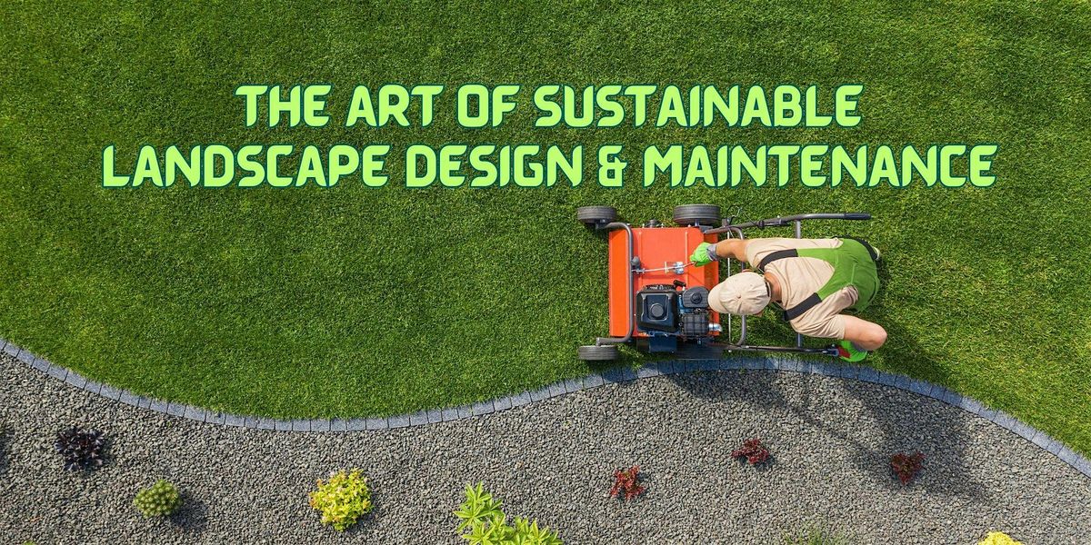 The Art of Sustainable Landscape Design & Maintenance (3-Part Workshop)