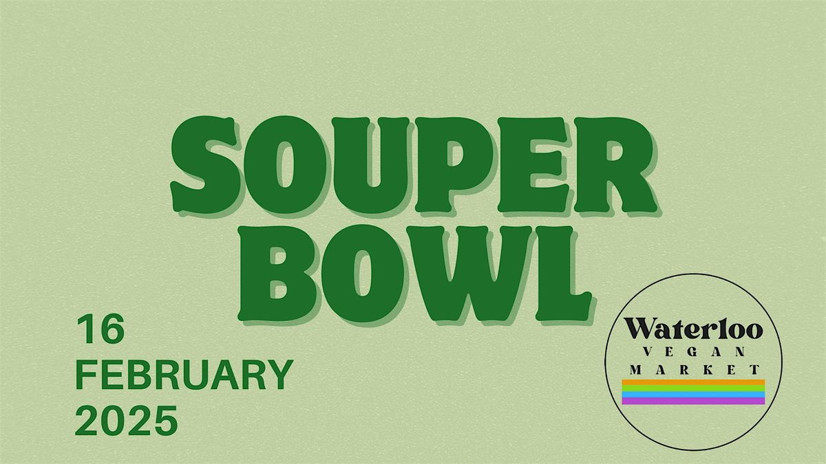 SOUPER BOWL presented by Waterloo Vegan Market