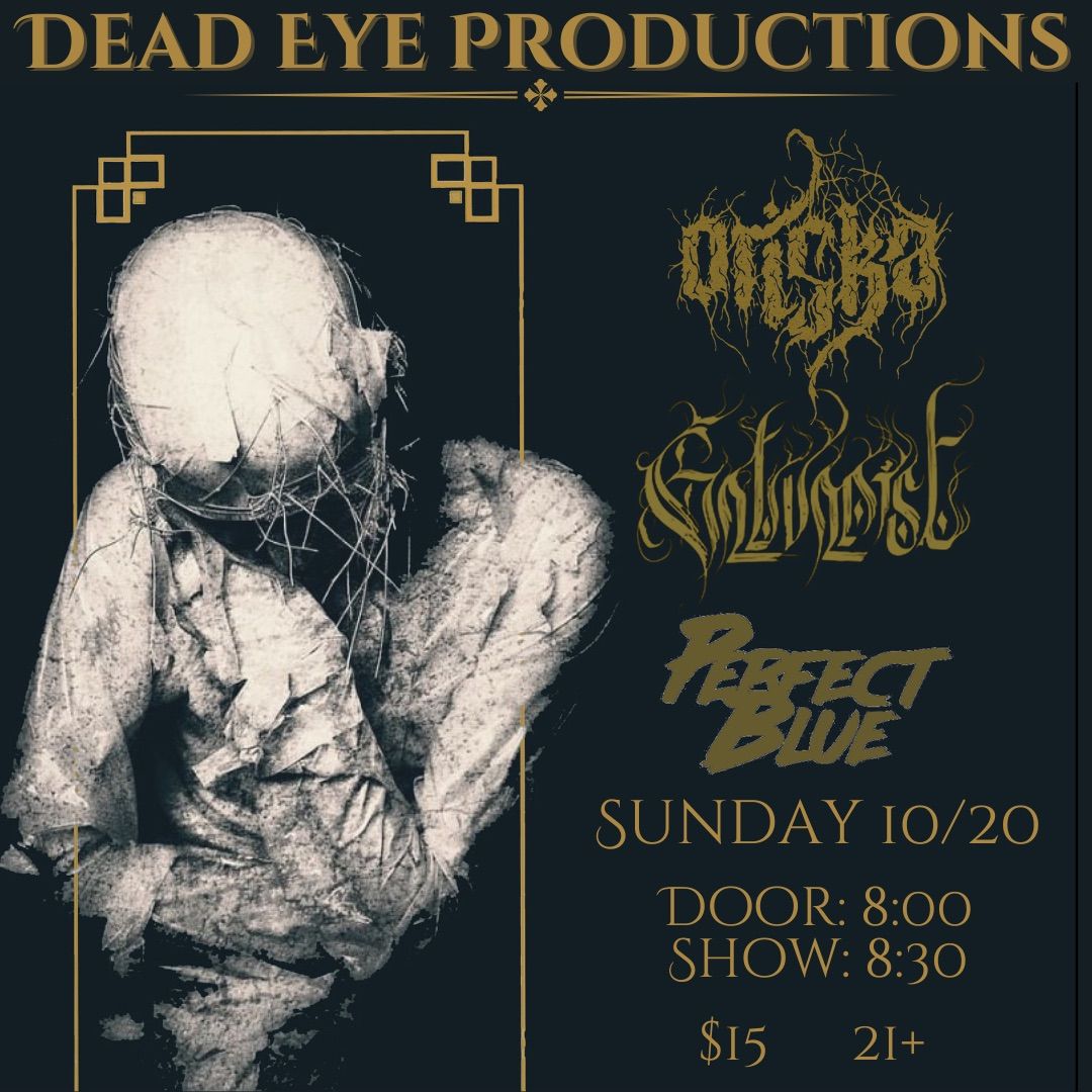 Dead Eye Productions Presents Oriska & Galvanist & Perfect Blue 