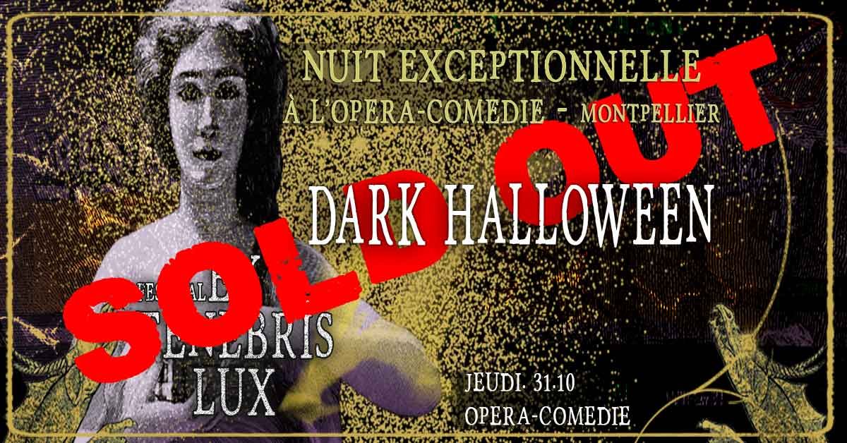 Festival EX TENEBRIS LUX  : [ SOLD OUT ] ! DARK HALLOWEEN \u00e0 L'OPERA COMEDIE