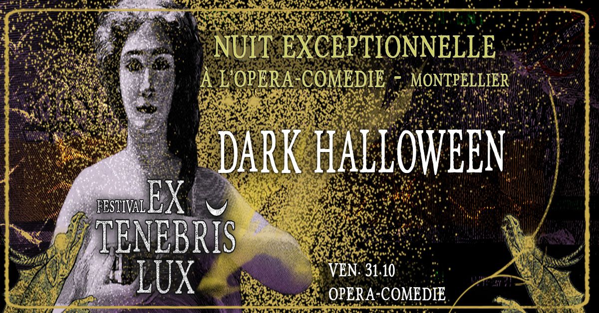 Festival EX TENEBRIS LUX  : DARK HALLOWEEN \u00e0 L'OPERA COMEDIE