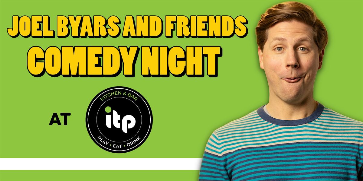Joel Byars and Friends Comedy Night at ITP