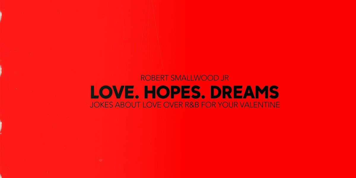 LOVE.HOPES.DREAMS: A Comedy Show About Love Over R&B Music