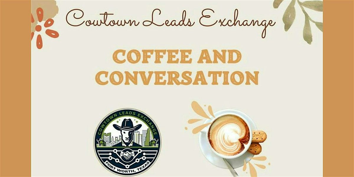 Cowtown Leads Exchange Coffee & Conversation