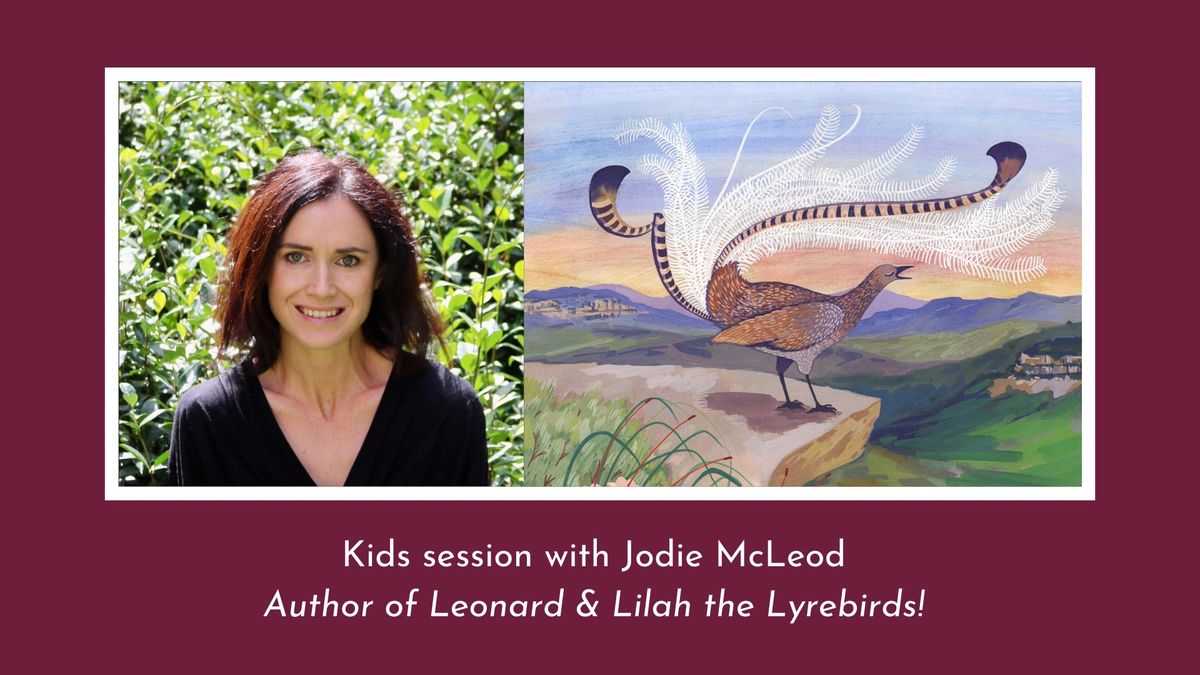 Kids session with Leonard & Lilah the Lyrebirds author, Jodie McLeod