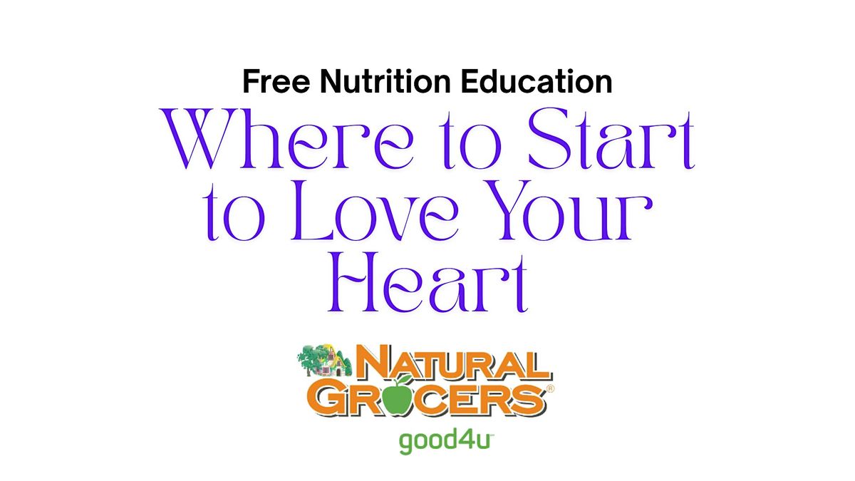 Natural Grocers Presents : Where to Start to Love Your Heart