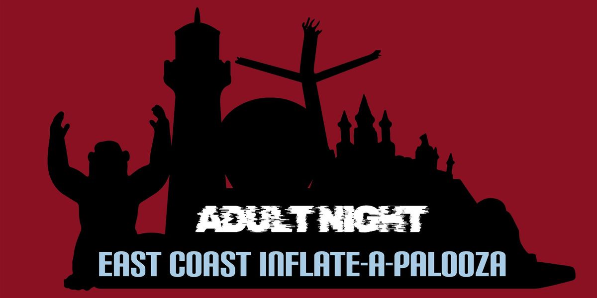 East Coast Inflate-A-Palooza 2025: Adults-Only Night!