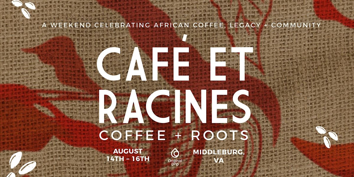 Caf\u00e9 et Racines: A Weekend with Original Drip