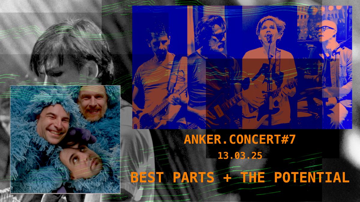 ANKER.CONCERT#7: Best Parts + The Potential