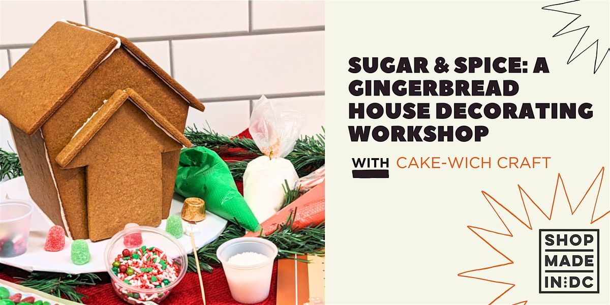 Sugar & Spice: A Gingerbread House Decorating Workshop w\/ Cake-wich Craft