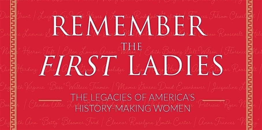 Remember the First Ladies: The Legacies of America\u2019s History-Making Women