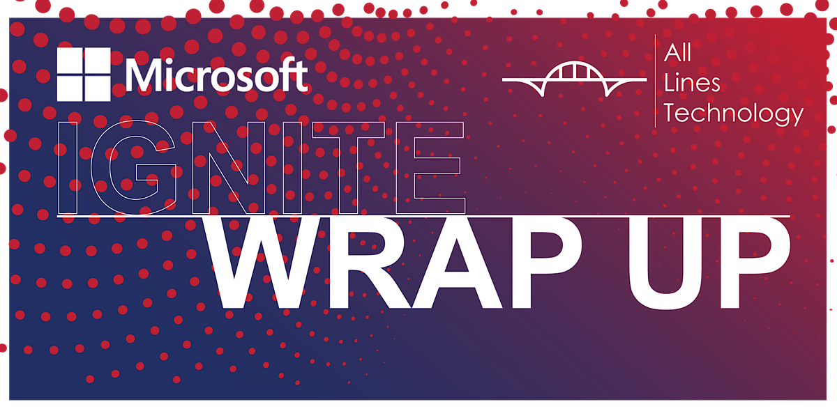 2025 Microsoft Ignite Wrap Up