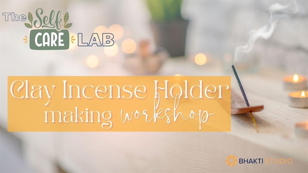 The Self Care Lab: Clay Incense Holder Making Workshop