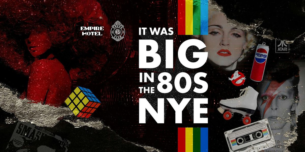 Big In The 80s NYE \u2014 Empire x Press Club