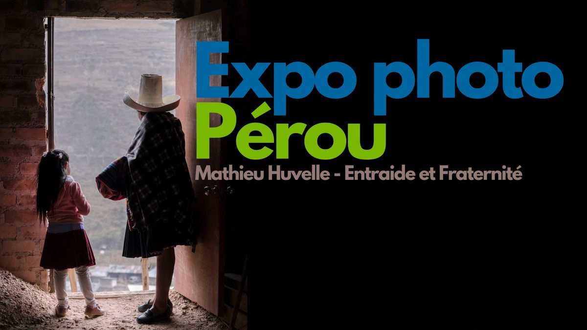 \ud83d\udcf8 EXPO PHOTO PEROU - Mathieu Huvelle, Entraide et Fraternit\u00e9