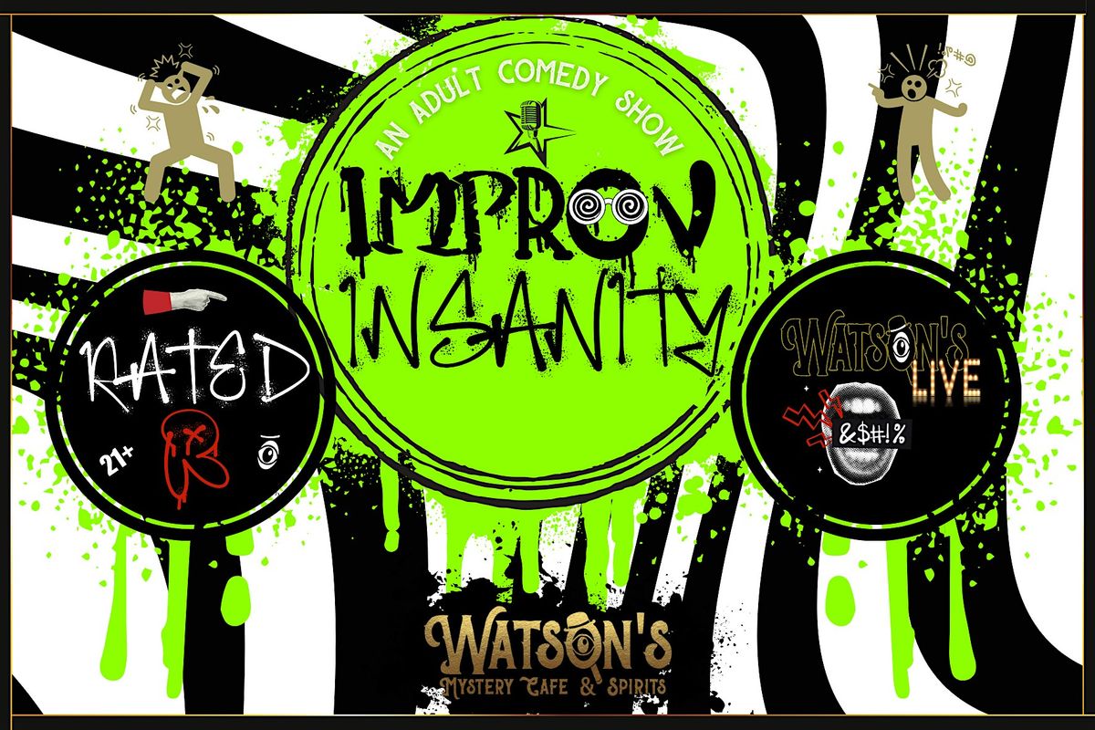 Watson's Live! Improv Insanity Adult Comedy Show