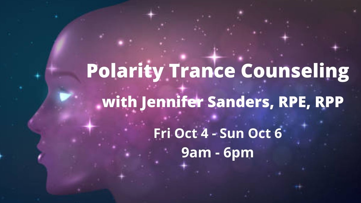 Polarity Trance Counseling with Jennifer Sanders RPE, RPP