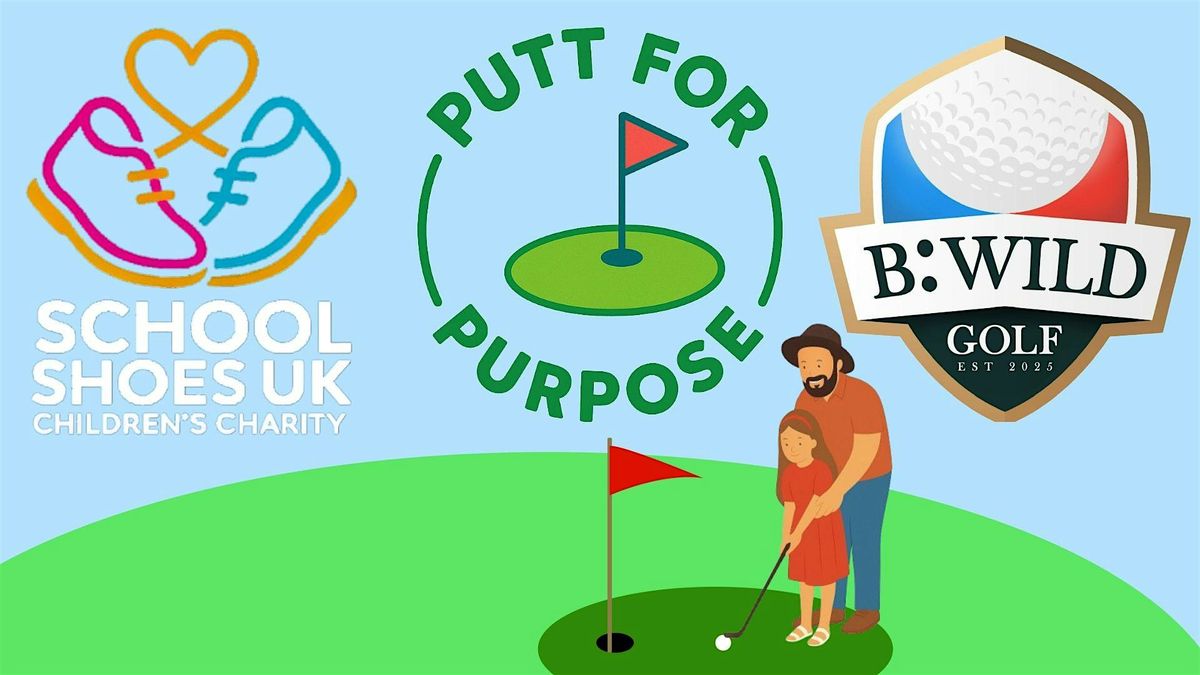 Putt 4 Purpose \u2013 Charity Mini Golf Day by SCHOOL SHOES UK & B:WILD Golf.