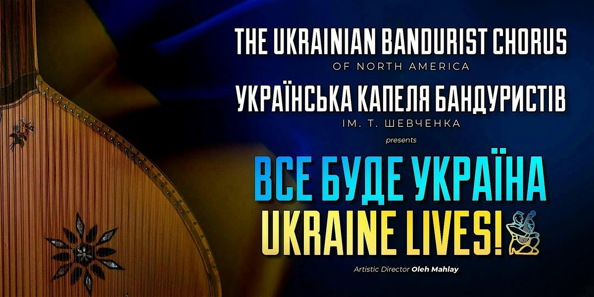 UKRAINIAN BANDURIST CHORUS presents \u0412\u0421\u0415 \u0411\u0423\u0414\u0415 \u0423\u041a\u0420\u0410\u0407\u041d\u0410! UKRAINE LIVES!