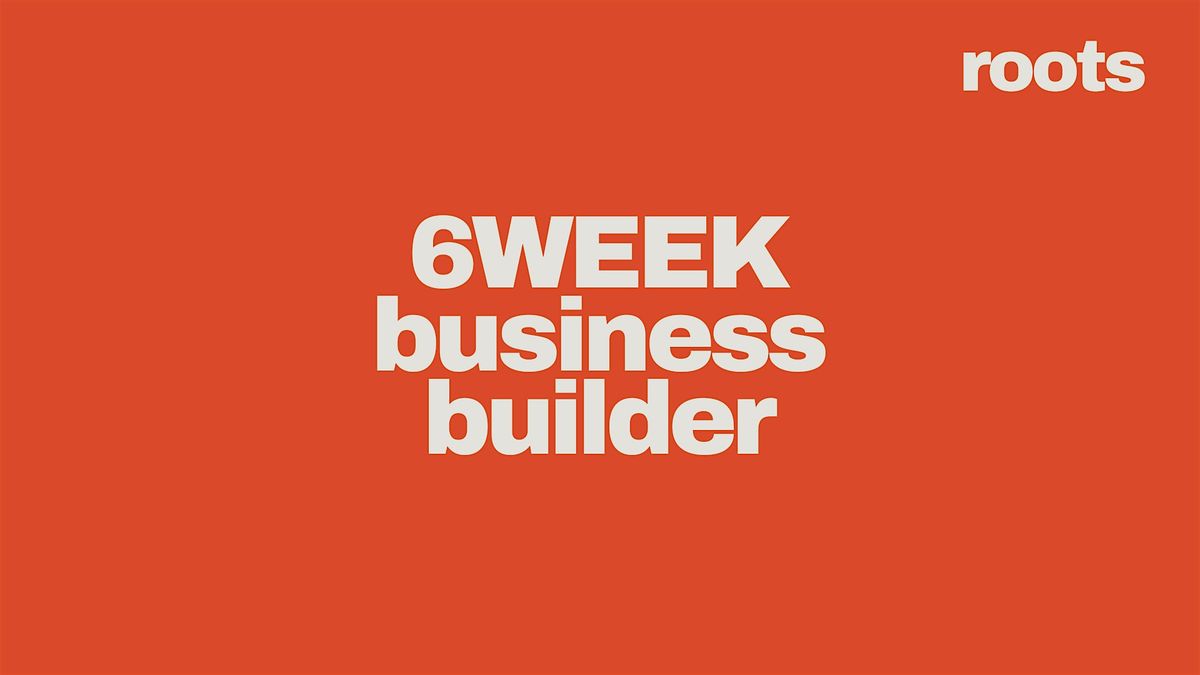 ROOTS 6WEEK business builder