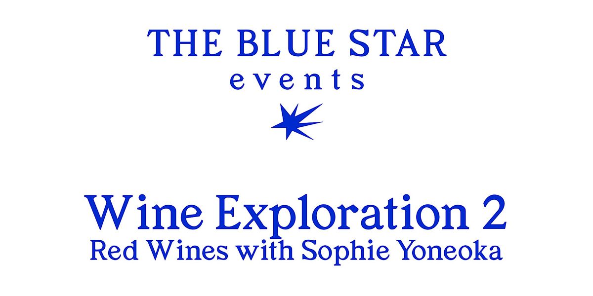 The Blue Star Events | Wine Exploration 2 - Red Wines with Sophie Yoneoka