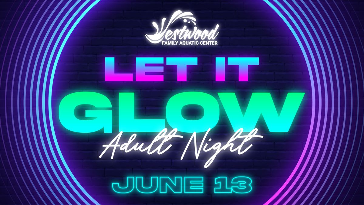 Let It Glow 21+ Adult Night