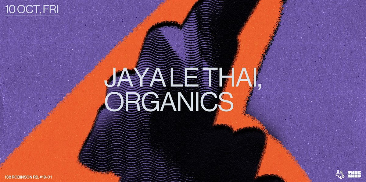 Tuff Club: Jaya Le Thai , Organics