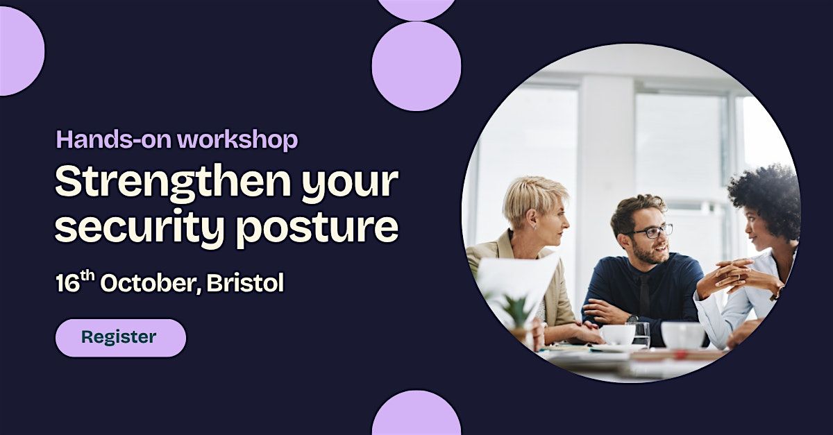 Strengthen your cyber security posture: A hands-on workshop