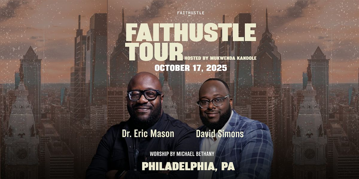 Faithustle Tour | Philadelphia, PA |  Dr. Eric Mason & David Simons