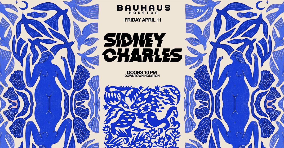 SIDNEY CHARLES @ Bauhaus Houston