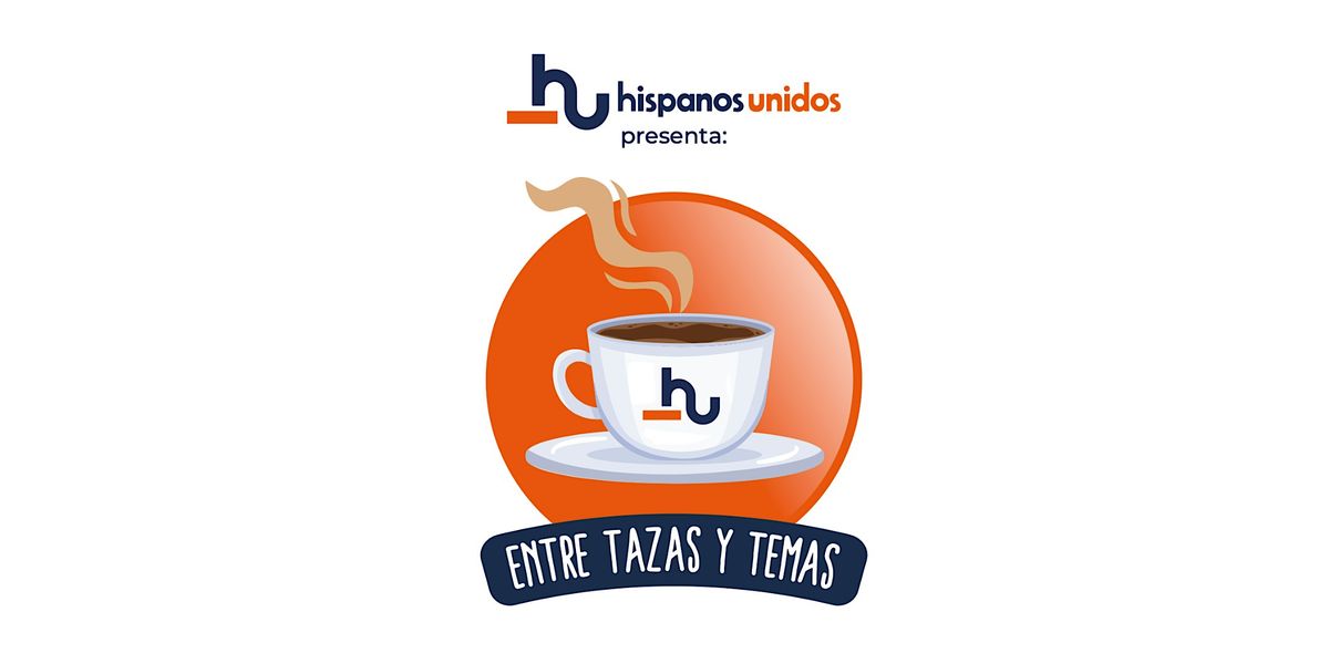 ENTRE TAZAS Y TEMAS - Talleres Informativos Gratuitos para hispanos