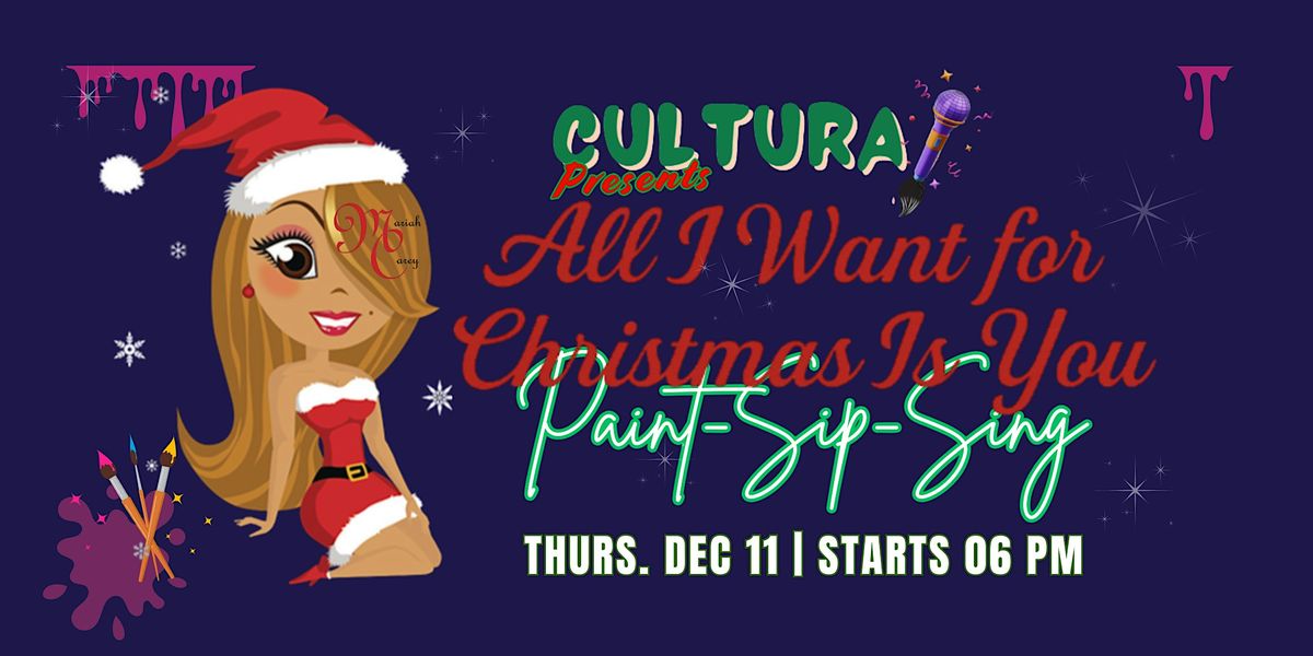Cultura | Paint, Sip and Sing: "All I Want for Christmas is You"