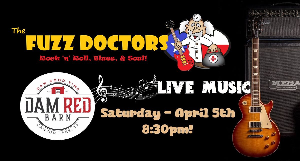 The Fuzz Doctors are rockin' The Dam Red Barn Saturday April 5th!