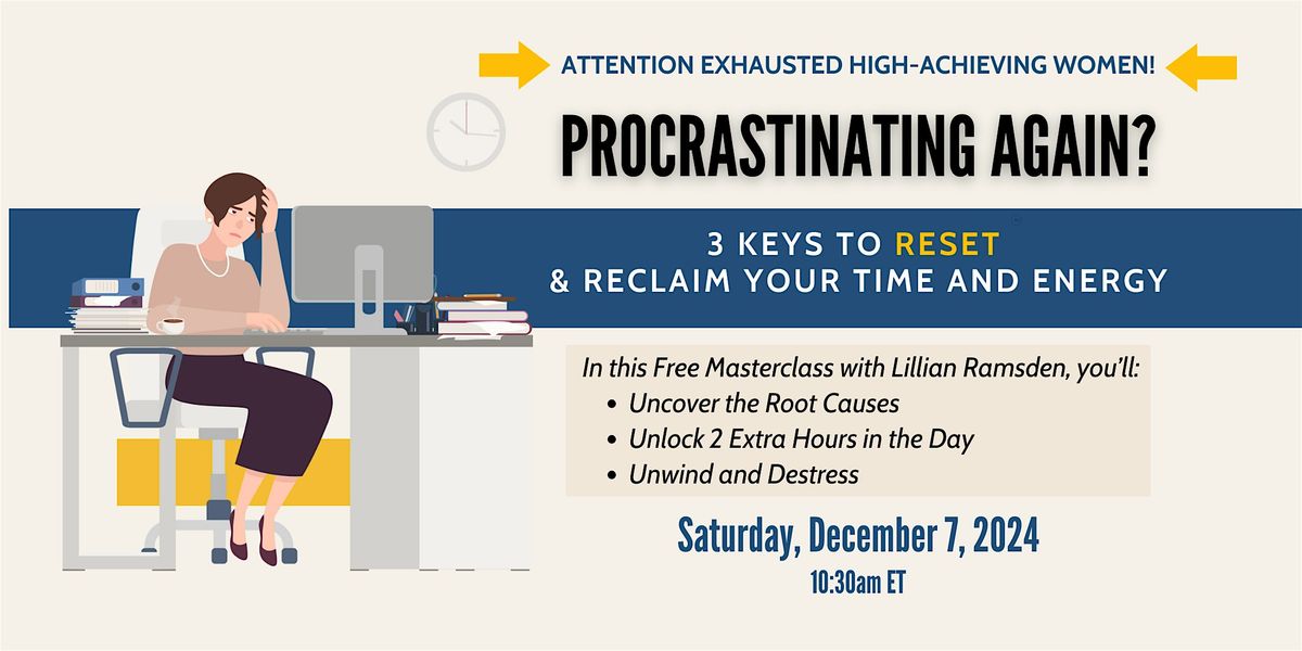 Procrastinating Again? 3 Keys to RESET and Reclaim Your Time and Energy