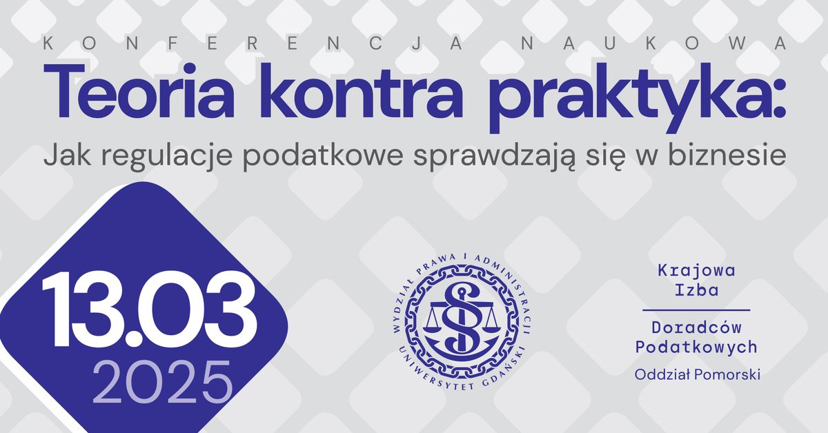 Konferencja Naukowa pt. "Teoria kontra Praktyka: Jak regulacje podatkowe sprawdzaj\u0105 si\u0119 w biznesie" 