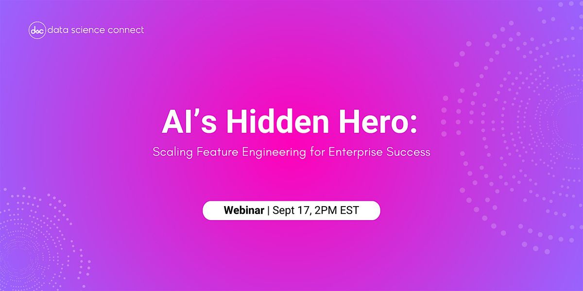 AI\u2019s Hidden Hero: Scaling Feature Engineering for Enterprise Success