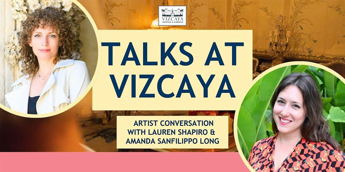 Talks at Vizcaya:  Lauren Shapiro & Amanda Sanfilippo Long