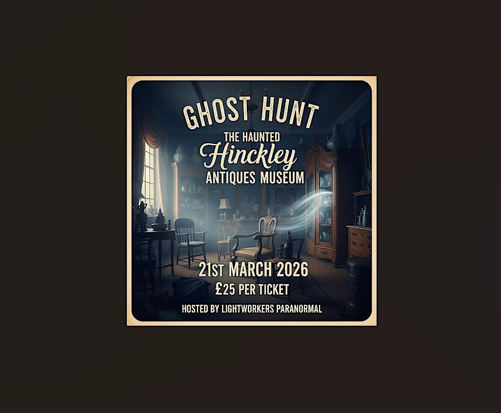 Ghost Hunt at the Haunted Antiques Museum in Hinckley