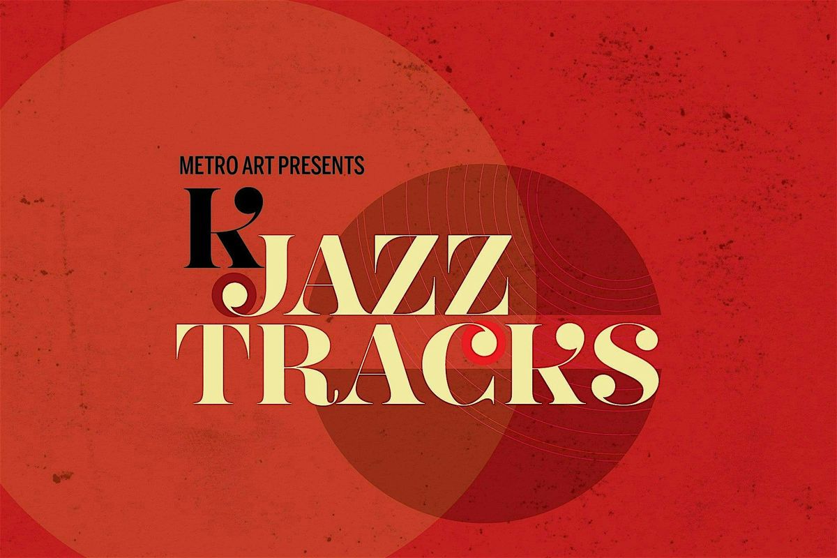 Metro Art Presents: KJazz Tracks at Union Station