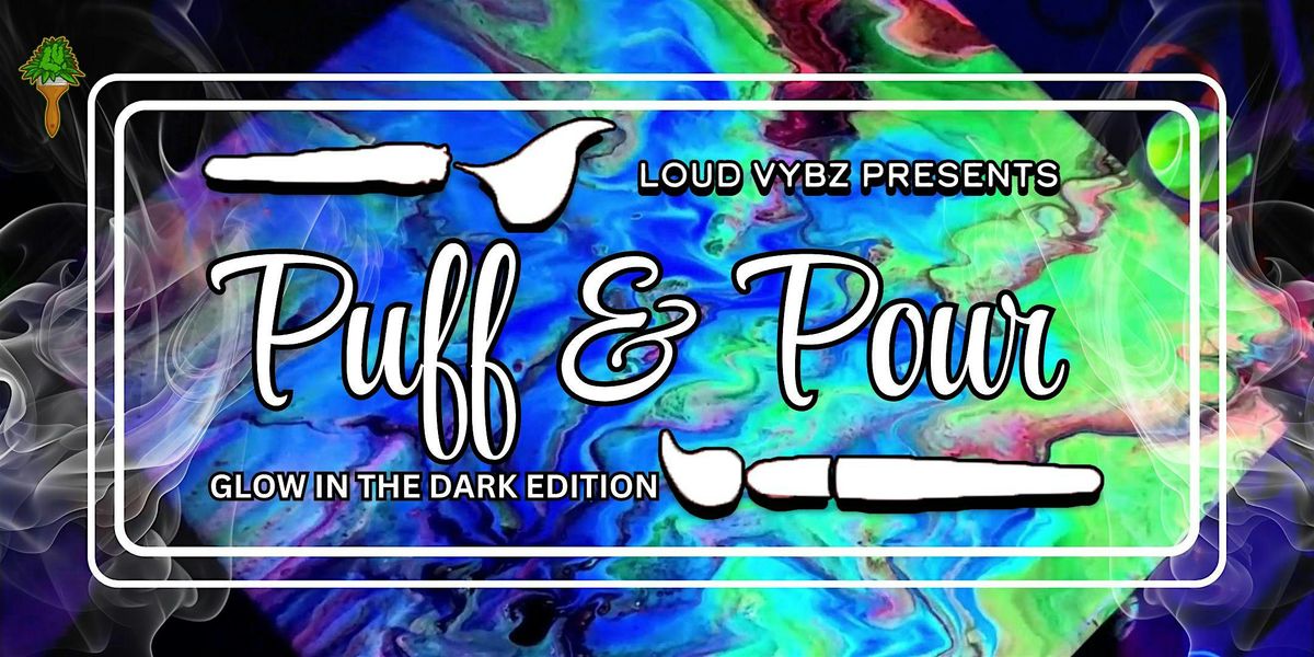 Glow in the Dark Puff & Pour w\/ Loud Vybz