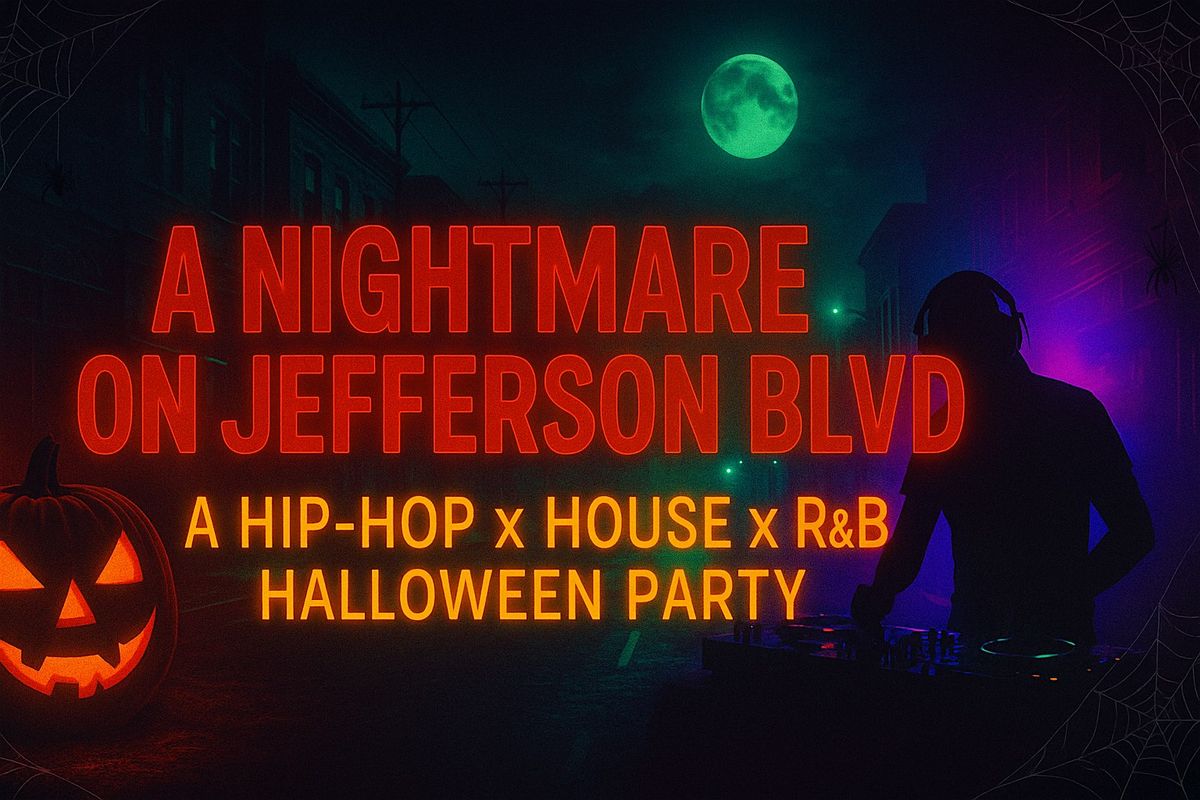 Nightmare on Jefferson Blvd: A Hip-Hop x House x R&B Halloween Party