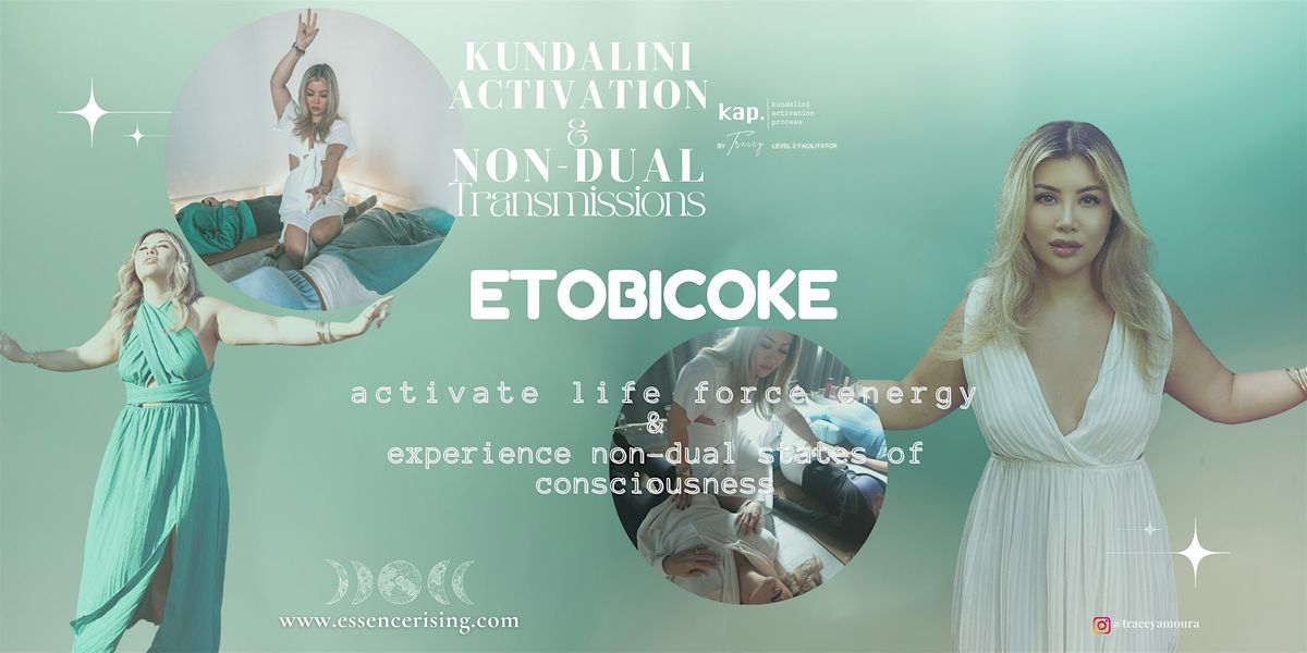 KAP ETOBICOKE \u2022 KUNDALINI ACTIVATION + NON-DUAL TRANSMISSIONS \u2022