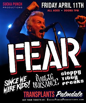 FEAR LIVE IN CONCERT WITH SINCE WE WERE KIDS PUBLIC NUISANCE AND SLOPPY TIT