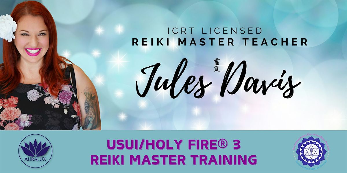 Usui\/Holy Fire\u00ae 3 Reiki Master Training - with Jules Davis