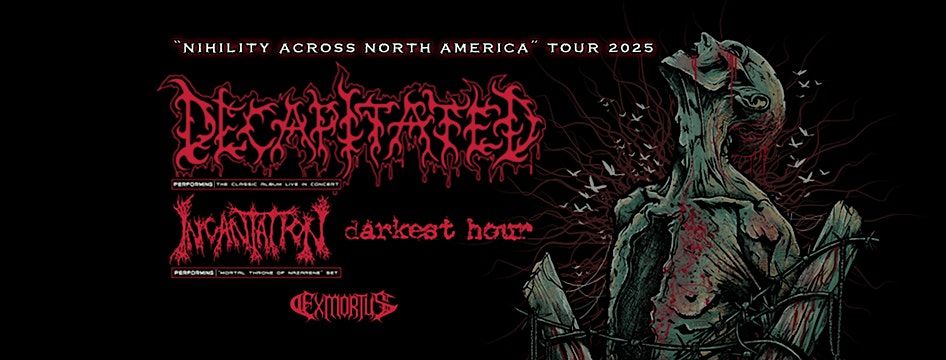 Decapitated, Incantation, Darkest Hour, Exmortus