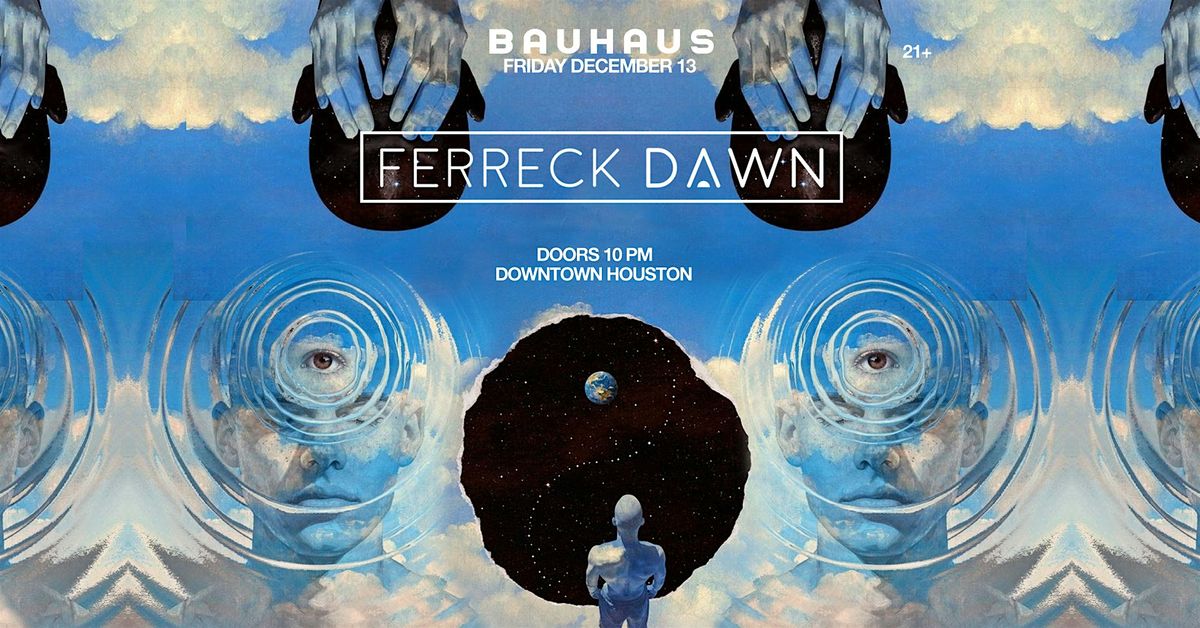 FERRECK DAWN @ Bauhaus Houston