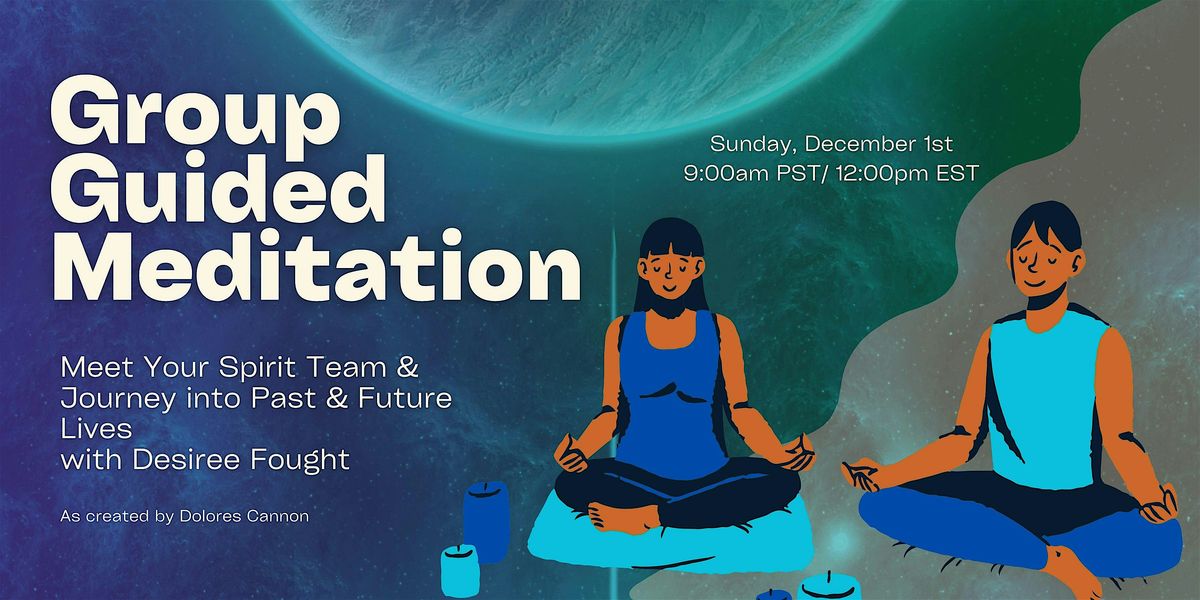 Group Guided Meditation: Meet Your Spirit Team, Explore Past & Future Lives