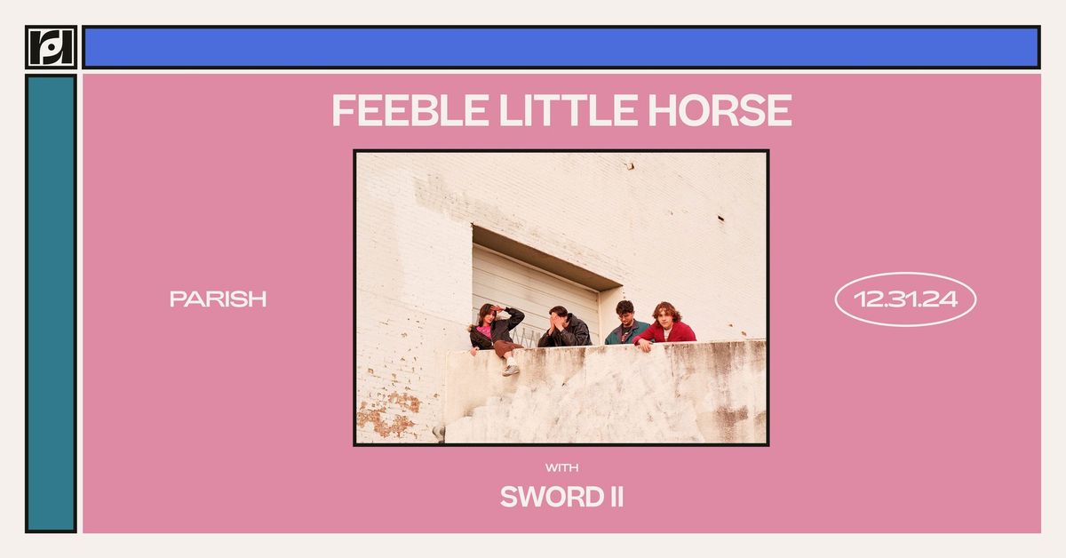 Resound Presents: feeble little horse w\/ Sword II - NYE at Parish on 12\/31