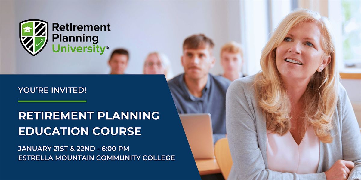 Retirement Planning University - Estrella Mountain College - January 2025